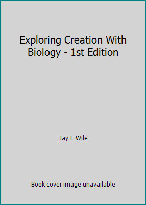 Exploring Creation With Biology – 1st Edition by Jay L Wile