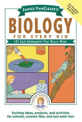 Janice VanCleave&rsquo;s Biology For Every Kid: 101 Easy Experiments That – VERY GOOD