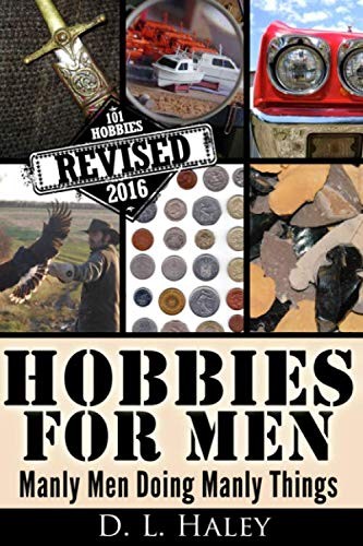 Hobbies for Men: Manly Men Doing Manly Things: Revised 2016