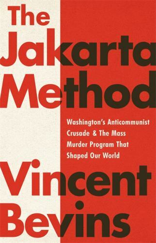 Jakarta Method : Washington&rsquo;s Anticommunist Crusad