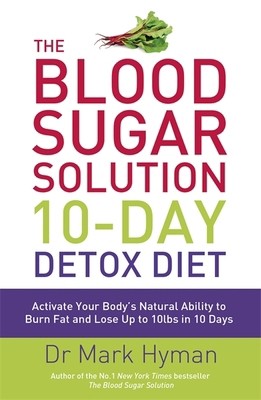 Blood Sugar Solution 10 Day Detox Diet (International Edition) by Mark Hyman