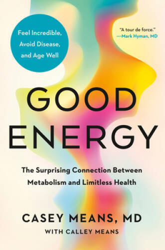 Good Energy: The Surprising Connection Between Metabolism and Limitless – GOOD