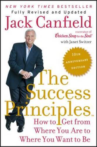The Success Principles(TM) – 10th Anniversary Edition: How to Get from Wh – GOOD