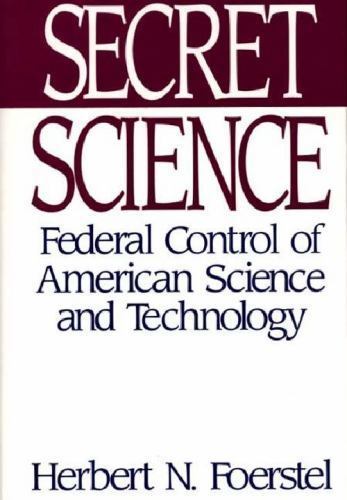 Secret Science: Federal Control of American Science and Technology