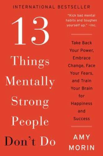 13 Things Mentally Strong People Don&rsquo;t Do: Take Back Your Power, Embrace – GOOD