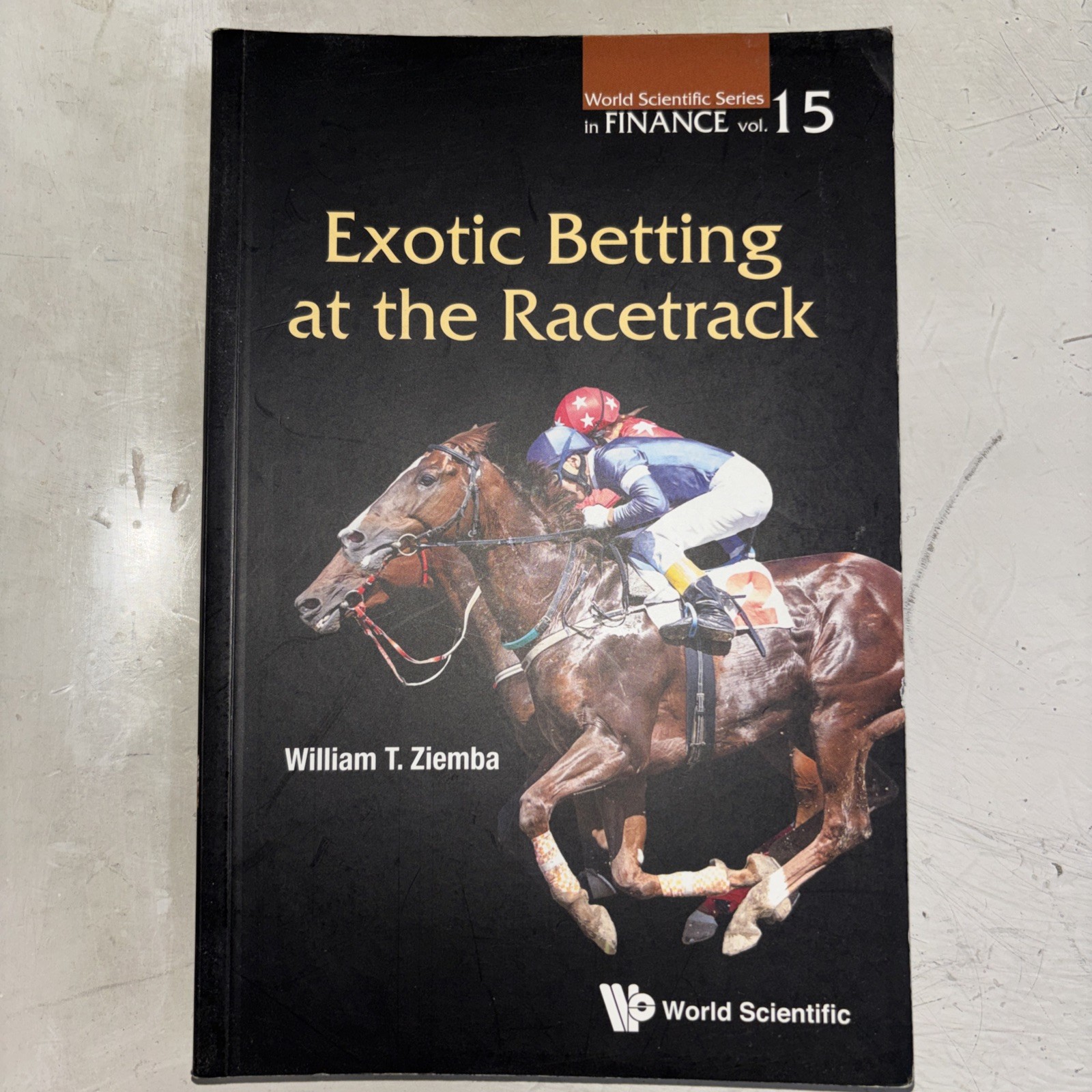EXOTIC BETTING AT THE RACETRACK (WORLD SCIENTIFIC FINANCE) By William T Ziemba