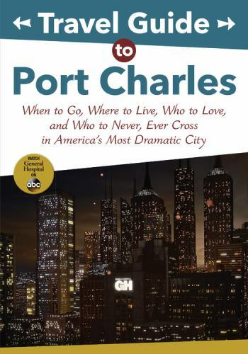 ABC Ser.: Travel Guide to Port Charles : When to Go, Where to Live, Who to Love