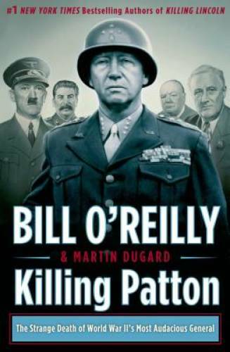 Killing Patton: The Strange Death of World War II&rsquo;s Most Audacious – GOOD
