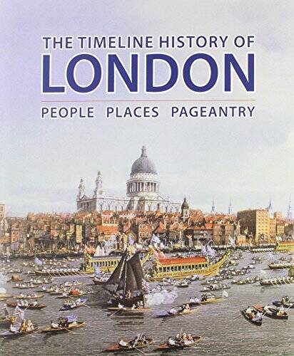 The Timeline History of London: People Places Pageantry – Hardcover – GOOD
