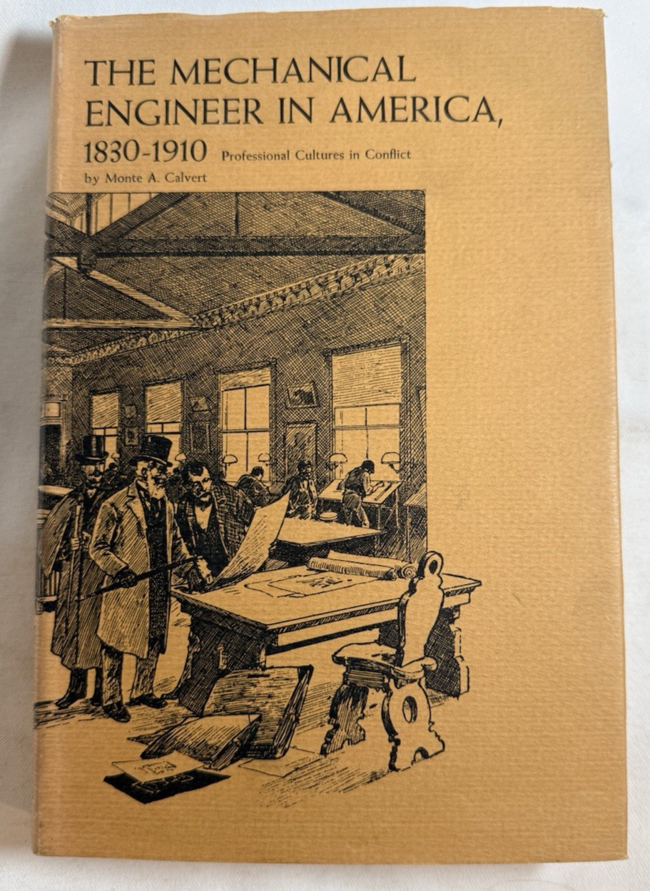 The Mechanical Engineer in America: 1830-1910 by Monte Calvert, 1967 HCDJ 1st Ed