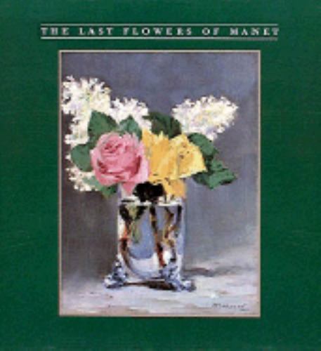 The Last Flowers of Manet by Robert Gordon; Andrew Forge