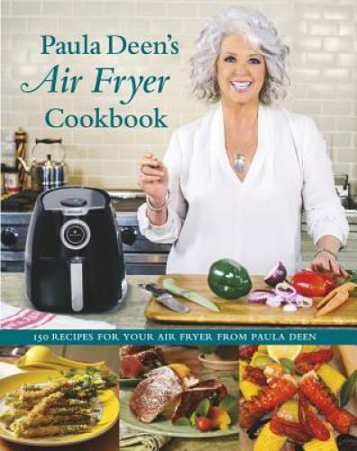 Paula DeenÂ?s Air Fryer Cookbook – Hardcover By Deen, Paula – VERY GOOD