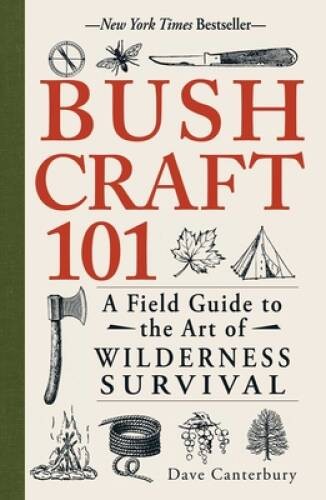 Bushcraft 101: A Field Guide to the Art of Wilderness Survival – GOOD