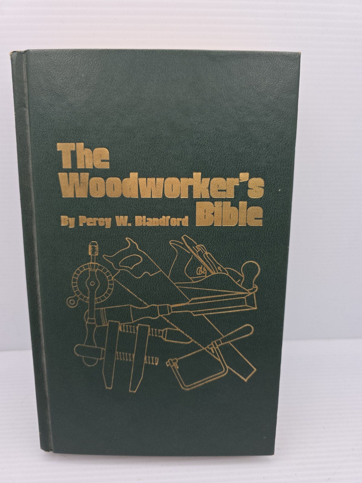 The Woodworker&rsquo;s Bible 1st Edition By Percy W Blandford 1976. First Printing
