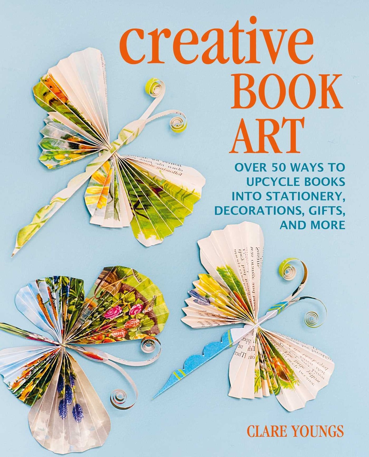 Creative Book Art: Over 50 ways to upcycle books into stationery, decoration…