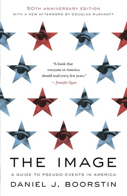 The Image: A Guide to Pseudo-Events in America by Boorstin, Daniel J.
