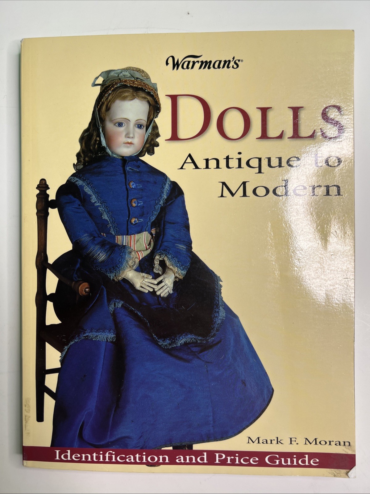 Warman&rsquo;s Dolls Antique to Modern Identification & Price Guide Mark F. Moran 2004