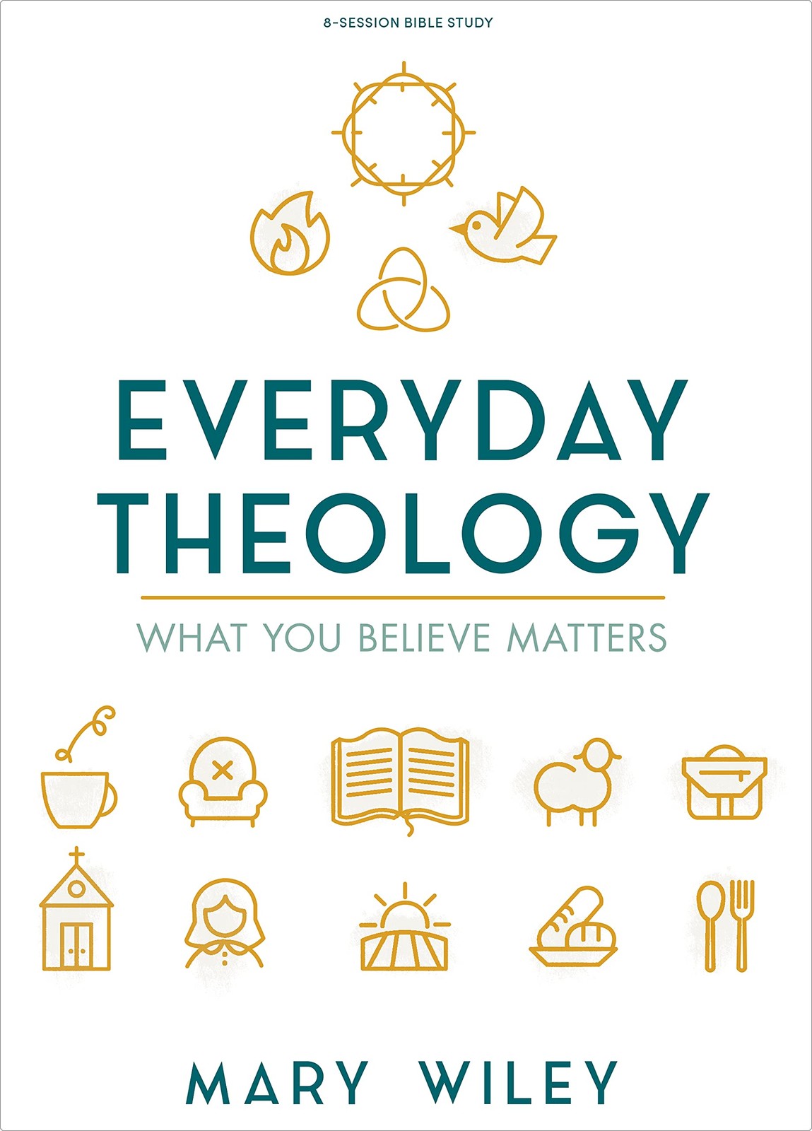 Everyday Theology – Bible Study Book: What You Believe Matters by Mary Wiley