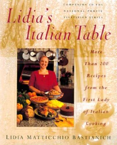 Lidia&rsquo;s Italian Table: More Than 200 Recipes From The First Lady Of Itali – GOOD
