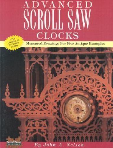 Advanced Scroll Saw Clocks: (5 Original Antique Designs) by John A. Nelson