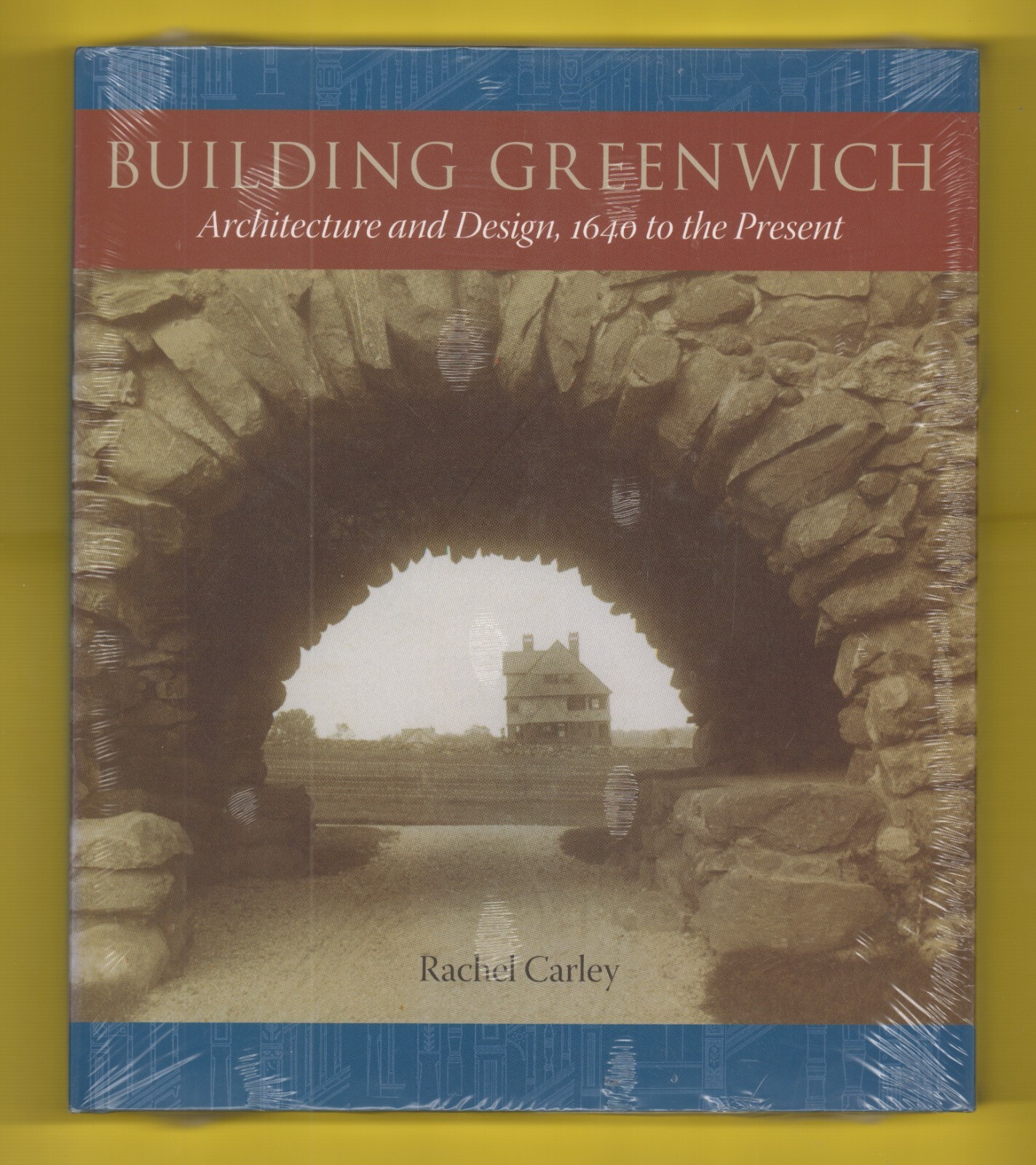 Rachel Carley: Building Greenwich Architecture & Design 1640 to Present. Sealed.