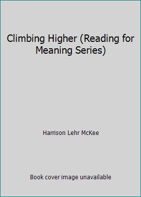 Climbing Higher (Reading for Meaning Series) by Harrison Lehr McKee