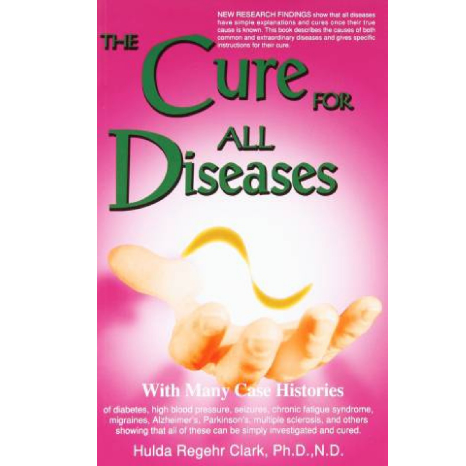 The Cure for All Diseases : With Many Case Histories by Hulda Regehr Clark, PB..