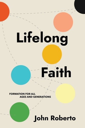 Lifelong Faith: Formation for All Ages and Generations, Roberto, John, Good Book