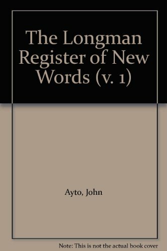The Longman Register of New Words (v. 1) By John Ayto