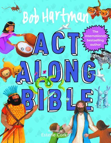 Bob Hartman&rsquo;s Act-along Bible, Hardcover by Hartman, Bob; Corke, Estelle (ILT…
