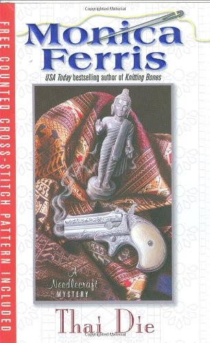THAI DIE (NEEDLECRAFT MYSTERIES, NO. 12) By Monica Ferris – Hardcover BRAND NEW