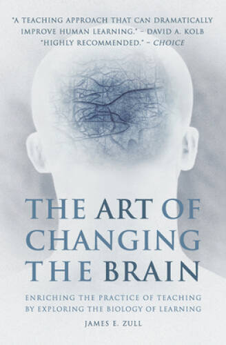 The Art of Changing the Brain: Enriching the Practice of Teaching by – VERY GOOD