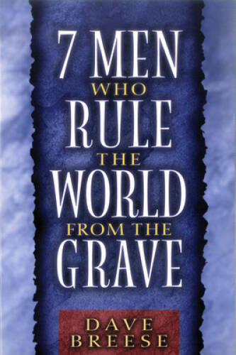 7 Men Who Rule the World from the Grave – Paperback By Breese, Dave – VERY GOOD