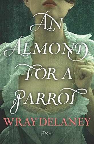 An Almond for a Parrot: A Novel – Hardcover, by Delaney Wray – Very Good