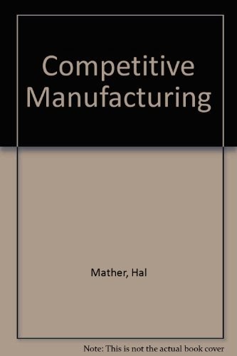 COMPETITIVE MANUFACTURING By Hal Mather – Hardcover **Mint Condition**