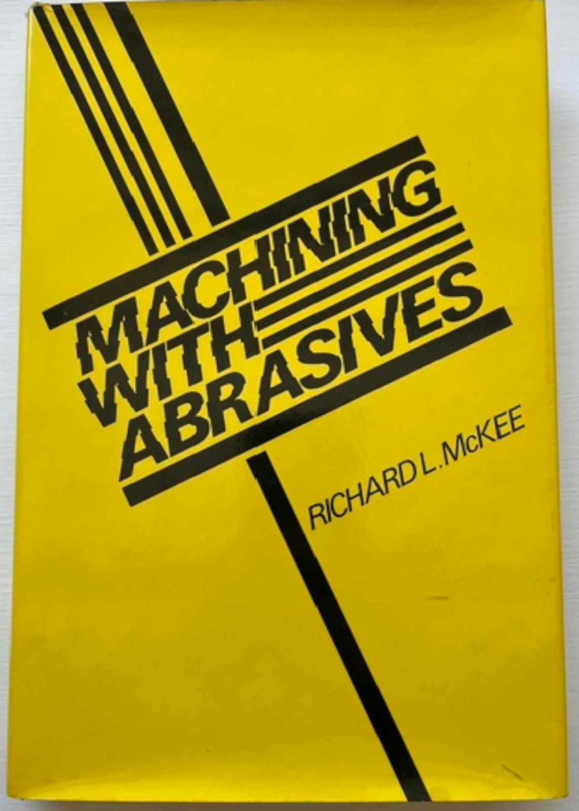 1982 MACHINING w/ ABRASIVES – Richard L Mckee – HC w Dust Cover, Very Clean-Nice