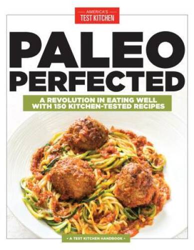 Paleo Perfected: A Revolution in Eating Well with 150 Kitchen-Te – VERY GOOD