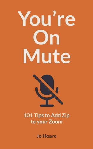 You&rsquo;re On Mute: 101 Tips to Add Zip to your Zoom by Jo Hoare (paperback)
