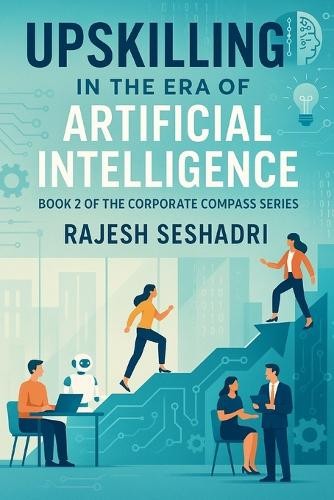 Rajesh Seshadri Upskilling in the Era of Artificial Intelligence (Paperback)