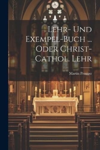 Martin Prugger Lehr- Und Exempel-buch … Oder Christ-ca (Paperback) (UK IMPORT)