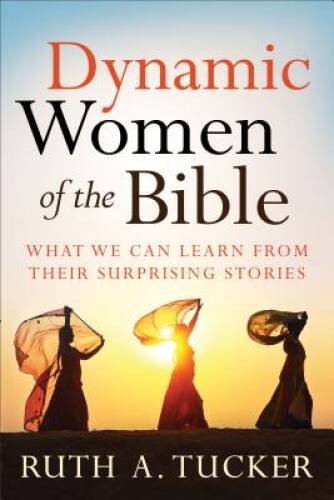 Dynamic Women of the Bible: What We Can Learn from Their Surpri – VERY GOOD