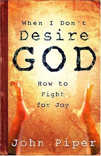 When I Don&rsquo;t Desire God: How to Fight For – 9781581346527, paperback, John Piper