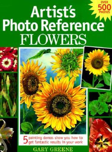 Artist&rsquo;s Photo Reference: Flowers – Hardcover By Greene, Gary – VERY GOOD