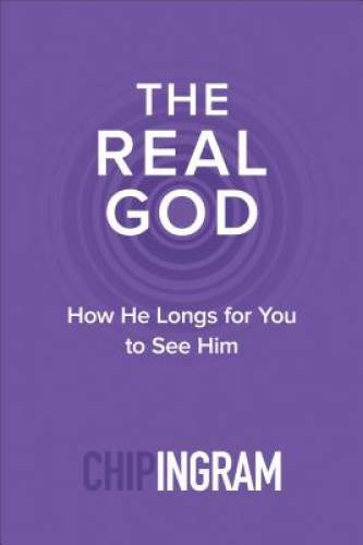 The Real God: How He Longs for You to See Him – Paperback By Ingram, Chip – GOOD