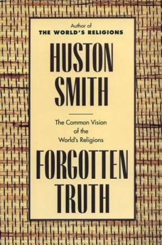 Forgotten Truth: The Common Vision of the World&rsquo;s Religions – Paperback – GOOD