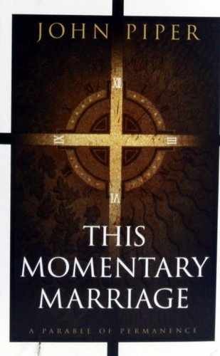 This Momentary Marriage: A Parable of – Paperback, by John Piper – Very Good