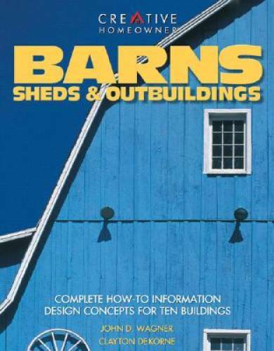 Barns, Sheds & Outbuildings: Complete How-To Information Design Concepts – GOOD