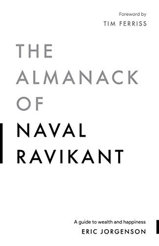 The Almanack Of Naval Ravikant: A Guide to Wealth and Happy by Eric Jorgenson