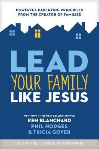 Lead Your Family Like Jesus: Powerful Parenting Principles from the Creat – GOOD