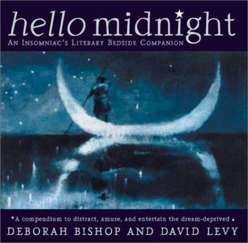 Hello Midnight: An Insomniacs Literary Bedside Companion, Levy, David B.,Bishop,